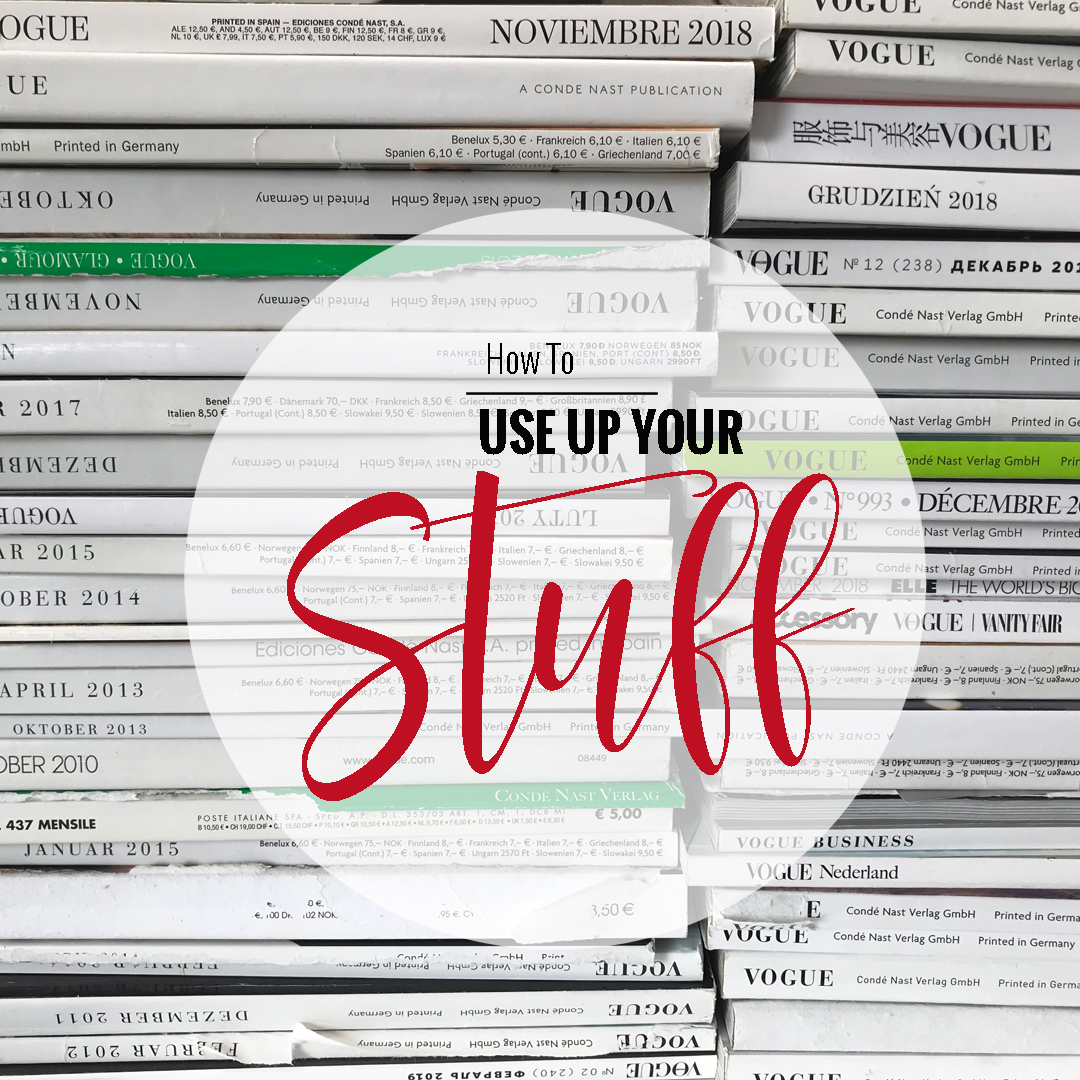 Using Stuff Use up your stuff! - Lydia Rink